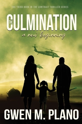 The Culmination: a new beginning by Gwen M. Plano