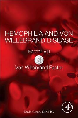 Hemophilia and Von Willebrand Disease: Factor VIII and Von Willebrand Factor by David Green