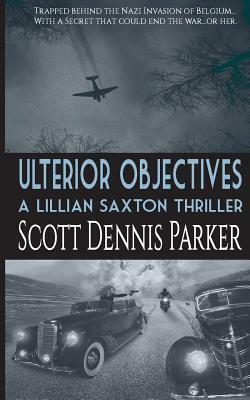 Ulterior Objectives: A Lillian Saxton Thriller by Scott Dennis Parker