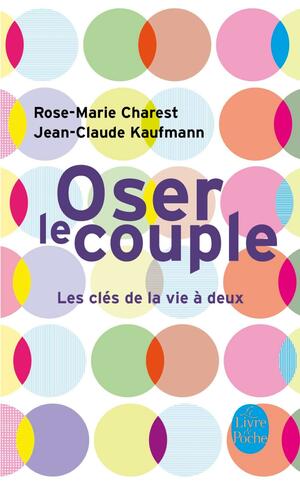 Oser Le Couple by Rose-Marie Charest, Jean-Claude Kaufmann