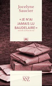 « Je n'ai jamais lu Baudelaire » by Jocelyne Saucier