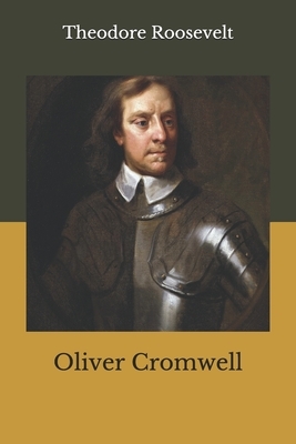 Oliver Cromwell by Theodore Roosevelt