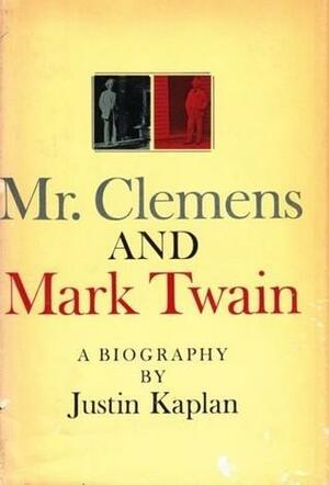 Mr. Clemens and Mark Twain by Justin Kaplan