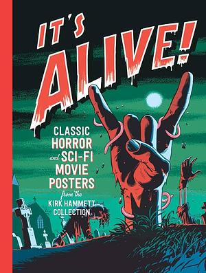 It's Alive!: Classic Horror and Sci-Fi Movie Posters from the Kirk Hammett Collection by Daniel Finamore, Steve Almond, Joseph E. LeDoux