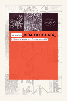 Beautiful Data: A History of Vision and Reason Since 1945 by Orit Halpern