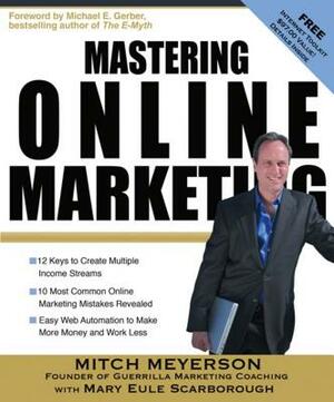 Mastering Online Marketing: 12 World Class Strategies That Cut Through the Hype and Make Real Money on the Internet by Mitch Meyerson