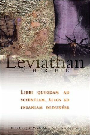 Leviathan by Jeff VanderMeer, Lance Olsen, Brian Evenson, Michael Moorcock, Théophile Gautier, Forrest Aguirre, Brian Stableford, Zoran Živković, Rémy de Gourmont, Stephen Thomas, Michael Cisco, Brendan Connell, Rikki Ducornet, Carol Emshwiller, James Sallis, Jeffrey Ford