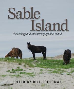 Sable Island: Explorations in Ecology and Biodiversity by Bill Freedman