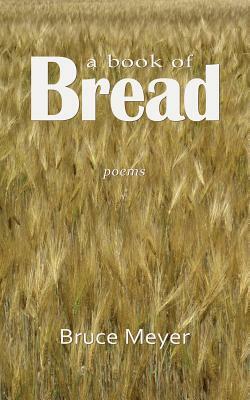 A Book of Bread by Bruce Meyer