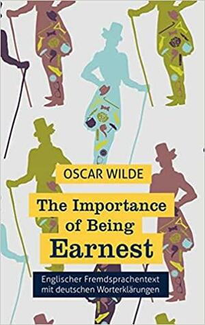 The Importance of Being Earnest: Fremdsprachentext Englisch Mit Deutschen Worterklärungen by Oscar Wilde