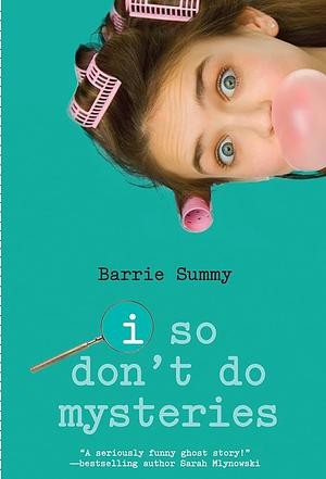 I So Don't Do Mysteries by Barrie Summy