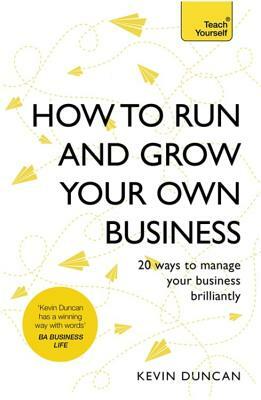 How to Run and Grow Your Own Business by Kevin Duncan