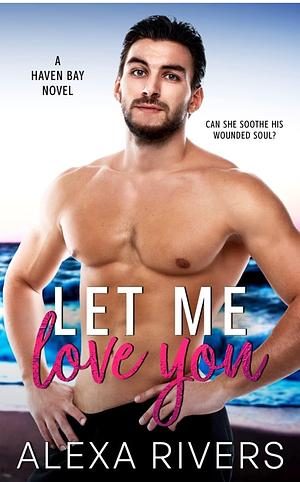 Let Me Love You by Alexa Rivers