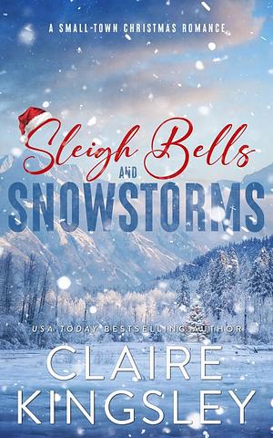 Sleigh Bells and Snowstorms by Claire Kingsley