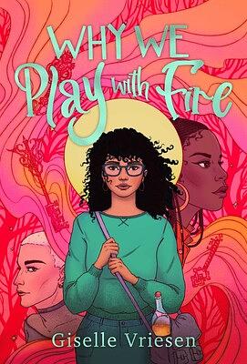 Why We Play With Fire by Giselle Vriesen