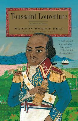 Toussaint Louverture: A Biography by Madison Smartt Bell