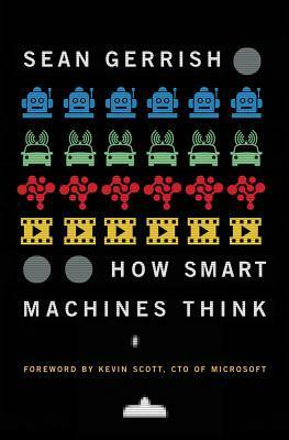 How Smart Machines Think by Sean Gerrish, Kevin Scott