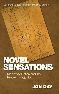 Novel Sensations: Modernist Fiction and the Problem of Qualia by Jon Day