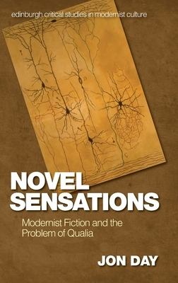 Novel Sensations: Modernist Fiction and the Problem of Qualia by Jon Day