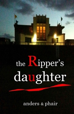 The Ripper's Daughter by B. Anders, Phair