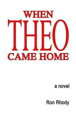 When THEO Came Home by Ron Rhody