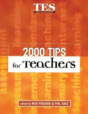 2000 Tips for Teachers by Nick Packard, Phil Race