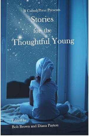 Stories for the Thoughtful Young by Diana Payton, Bob Brown