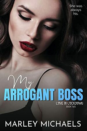 My Arrogant Boss by Marley Michaels