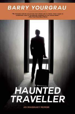 Haunted Traveller: An Imaginary Memoir by Barry Yourgrau