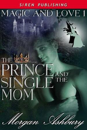 The Prince and the Single Mom by Morgan Ashbury