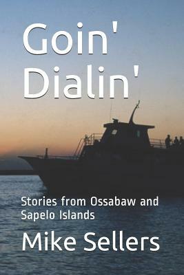 Goin' Dialin': Stories from Ossabaw and Sapelo Islands by Mike Sellers
