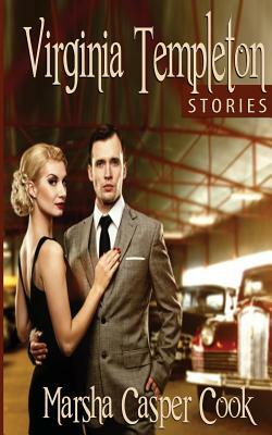 The Virginia Templeton Stories: Three Sexy Stories About A Woman Who Knows What She Wants by Marsha Casper Cook