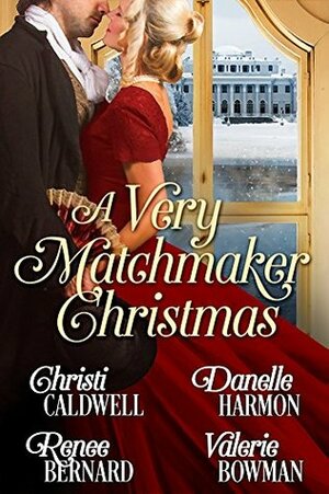 A Very Matchmaker Christmas by Danelle Harmon, Christi Caldwell, Valerie Bowman, Renee Bernard