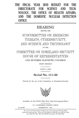 The fiscal year 2010 budget for the Directorate for Science and Technology, the Office of Health Affairs, and the Domestic Nuclear Detection Office by United St Congress, United States House of Representatives, Committee on Homeland Security (house)