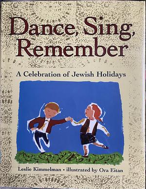 Dance, Sing, Remember: A Celebration of Jewish Holidays by Leslie Kimmelman
