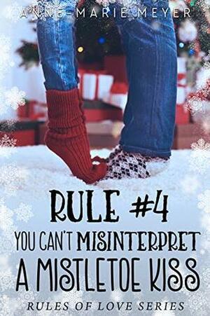 Rule #4: You Can't Misinterpret a Mistletoe Kiss by Anne-Marie Meyer