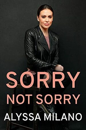 Sorry Not Sorry by Alyssa Milano