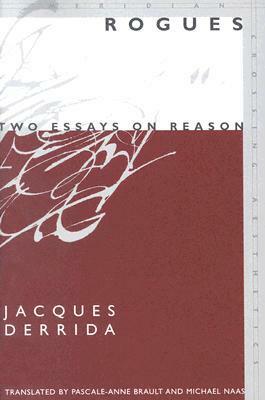 Rogues: Two Essays on Reason by Pascale-Anne Brault, Michael Naas, Jacques Derrida