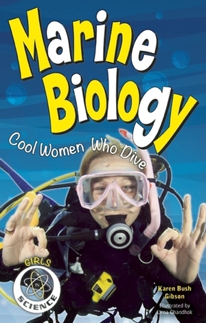 Marine Biology: Cool Women Who Dive (Girls in Science) by Karen Bush Gibson, Lena Chandhok