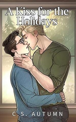 A Kiss for the Holidays  by C.S. Autumn
