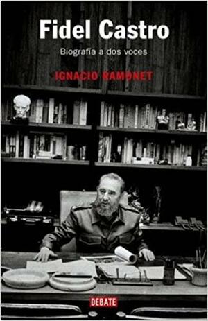 Biografia a Dos Voces by Fidel Castro, Ignacio Ramonet