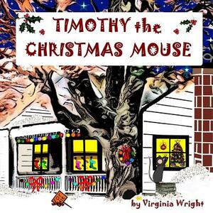 Timothy the Christmas Mouse by Virginia Wright