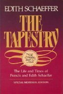 The Tapestry: The Life and Times of Francis and Edith Schaeffer by Edith Schaeffer