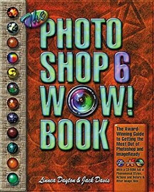 The Photoshop 6 Wow! Book With CDROM by Jack Davis, Linnea Dayton