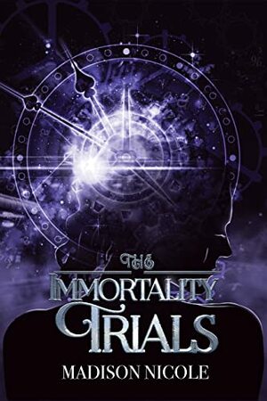 The Immortality Trials by Madison Nicole