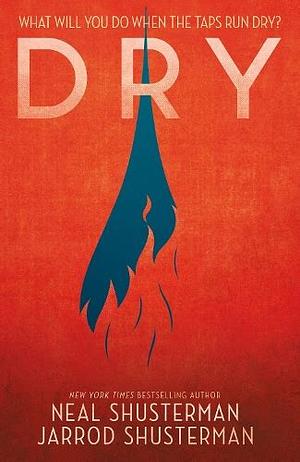 Dry by Jarrod Shusterman, Neal Shusterman