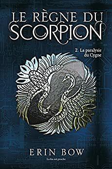 Le règne du scorpion. 2, La paralysie du Cygne by Erin Bow