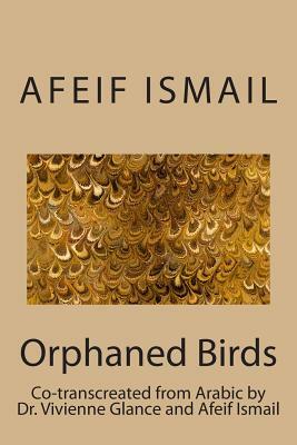 Orphaned Birds: Poems by Afeif Ismail by Afeif Ismail