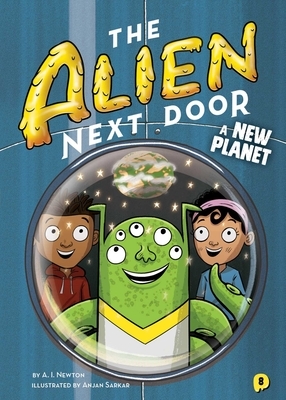 The Alien Next Door 8: A New Planet by A. I. Newton