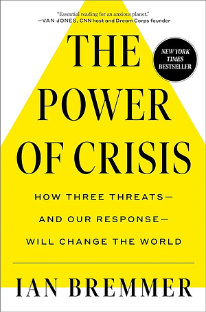 The Power of Crisis: How Three Threats – and Our Response – Will Change the World by Ian Bremmer